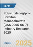 Polyethyleneglycol Sorbitan Monopalmitate (CAS 9005-66-7) Industry Research 2025: Global and Regional Market Trends 2019-2024 and Forecast to 2029- Product Image