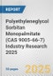 Polyethyleneglycol Sorbitan Monopalmitate (CAS 9005-66-7) Industry Research 2025: Global and Regional Market Trends 2019-2024 and Forecast to 2029 - Product Thumbnail Image