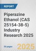 Piperazine Ethanol (CAS 25154-38-5) Industry Research 2025: Global and Regional Market Trends 2019-2024 and Forecast to 2029- Product Image