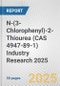 N-(3-Chlorophenyl)-2-Thiourea (CAS 4947-89-1) Industry Research 2025: Global and Regional Market Trends 2019-2024 and Forecast to 2029 - Product Image