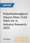 Polyethyleneglycol Stearyl Ether (CAS 9005-00-9) Industry Research 2025: Global and Regional Market Trends 2019-2024 and Forecast to 2029 - Product Thumbnail Image