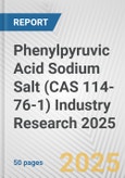 Phenylpyruvic Acid Sodium Salt (CAS 114-76-1) Industry Research 2025: Global and Regional Market Trends 2019-2024 and Forecast to 2029- Product Image