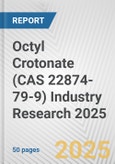 Octyl Crotonate (CAS 22874-79-9) Industry Research 2025: Global and Regional Market Trends 2019-2024 and Forecast to 2029- Product Image