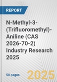 N-Methyl-3-(Trifluoromethyl)-Aniline (CAS 2026-70-2) Industry Research 2025: Global and Regional Market Trends 2019-2024 and Forecast to 2029- Product Image