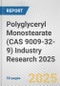 Polyglyceryl Monostearate (CAS 9009-32-9) Industry Research 2025: Global and Regional Market Trends 2019-2024 and Forecast to 2029 - Product Image