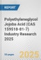 Polyethyleneglycol Jojoba Acid (CAS 159518-81-7) Industry Research 2025: Global and Regional Market Trends 2019-2024 and Forecast to 2029 - Product Image