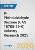 P-Phthalaldehyde Dioxime (CAS 18705-39-0) Industry Research 2025: Global and Regional Market Trends 2019-2024 and Forecast to 2029- Product Image