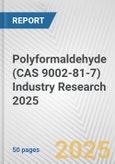 Polyformaldehyde (CAS 9002-81-7) Industry Research 2025: Global and Regional Market Trends 2019-2024 and Forecast to 2029- Product Image