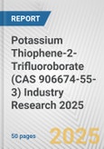 Potassium Thiophene-2-Trifluoroborate (CAS 906674-55-3) Industry Research 2025: Global and Regional Market Trends 2019-2024 and Forecast to 2029- Product Image