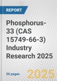 Phosphorus-33 (CAS 15749-66-3) Industry Research 2025: Global and Regional Market Trends 2019-2024 and Forecast to 2029- Product Image