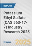Potassium Ethyl Sulfate (CAS 563-17-7) Industry Research 2025: Global and Regional Market Trends 2019-2024 and Forecast to 2029- Product Image