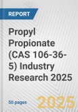 Propyl Propionate (CAS 106-36-5) Industry Research 2025: Global and Regional Market Trends 2019-2024 and Forecast to 2029- Product Image