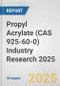Propyl Acrylate (CAS 925-60-0) Industry Research 2025: Global and Regional Market Trends 2019-2024 and Forecast to 2029 - Product Image