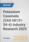 Potassium Caseinate (CAS 68131-54-4) Industry Research 2025: Global and Regional Market Trends 2019-2024 and Forecast to 2029 - Product Thumbnail Image