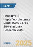 Rhodium(II) Heptafluorobutyrate Dimer (CAS 73755-28-9) Industry Research 2025: Global and Regional Market Trends 2019-2024 and Forecast to 2029- Product Image