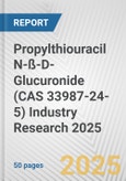 Propylthiouracil N-ß-D-Glucuronide (CAS 33987-24-5) Industry Research 2025: Global and Regional Market Trends 2019-2024 and Forecast to 2029- Product Image