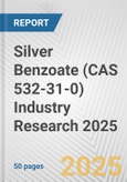 Silver Benzoate (CAS 532-31-0) Industry Research 2025: Global and Regional Market Trends 2019-2024 and Forecast to 2029- Product Image