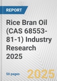 Rice Bran Oil (CAS 68553-81-1) Industry Research 2025: Global and Regional Market Trends 2019-2024 and Forecast to 2029- Product Image