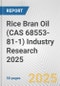 Rice Bran Oil (CAS 68553-81-1) Industry Research 2025: Global and Regional Market Trends 2019-2024 and Forecast to 2029 - Product Image