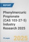 Phenylmercuric Propionate (CAS 103-27-5) Industry Research 2025: Global and Regional Market Trends 2019-2024 and Forecast to 2029 - Product Image