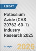 Potassium Azide (CAS 20762-60-1) Industry Research 2025: Global and Regional Market Trends 2019-2024 and Forecast to 2029- Product Image