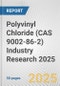 Polyvinyl Chloride (CAS 9002-86-2) Industry Research 2025: Global and Regional Market Trends 2019-2024 and Forecast to 2029 - Product Thumbnail Image