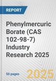 Phenylmercuric Borate (CAS 102-98-7) Industry Research 2025: Global and Regional Market Trends 2019-2024 and Forecast to 2029- Product Image