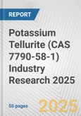 Potassium Tellurite (CAS 7790-58-1) Industry Research 2025: Global and Regional Market Trends 2019-2024 and Forecast to 2029- Product Image