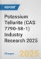 Potassium Tellurite (CAS 7790-58-1) Industry Research 2025: Global and Regional Market Trends 2019-2024 and Forecast to 2029 - Product Image