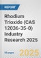 Rhodium Trioxide (CAS 12036-35-0) Industry Research 2025: Global and Regional Market Trends 2019-2024 and Forecast to 2029 - Product Image