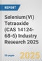 Selenium(VI) Tetraoxide (CAS 14124-68-6) Industry Research 2025: Global and Regional Market Trends 2019-2024 and Forecast to 2029 - Product Thumbnail Image