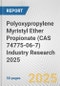 Polyoxypropylene Myristyl Ether Propionate (CAS 74775-06-7) Industry Research 2025: Global and Regional Market Trends 2019-2024 and Forecast to 2029 - Product Thumbnail Image
