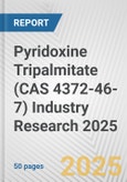 Pyridoxine Tripalmitate (CAS 4372-46-7) Industry Research 2025: Global and Regional Market Trends 2019-2024 and Forecast to 2029- Product Image