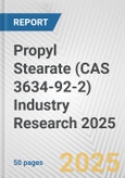 Propyl Stearate (CAS 3634-92-2) Industry Research 2025: Global and Regional Market Trends 2019-2024 and Forecast to 2029- Product Image