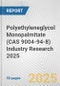 Polyethyleneglycol Monopalmitate (CAS 9004-94-8) Industry Research 2025: Global and Regional Market Trends 2019-2024 and Forecast to 2029 - Product Image