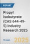 Propyl Isobutyrate (CAS 644-49-5) Industry Research 2025: Global and Regional Market Trends 2019-2024 and Forecast to 2029 - Product Image