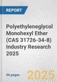 Polyethyleneglycol Monohexyl Ether (CAS 31726-34-8) Industry Research 2025: Global and Regional Market Trends 2019-2024 and Forecast to 2029- Product Image