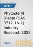 Phytosteryl Oleate (CAS 3712-16-1) Industry Research 2025: Global and Regional Market Trends 2019-2024 and Forecast to 2029- Product Image