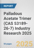 Palladous Acetate Trimer (CAS 53189-26-7) Industry Research 2025: Global and Regional Market Trends 2019-2024 and Forecast to 2029- Product Image