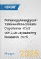 Polypropyleneglycol-Toluenediisocyanate Copolymer (CAS 9057-91-4) Industry Research 2025: Global and Regional Market Trends 2019-2024 and Forecast to 2029 - Product Thumbnail Image
