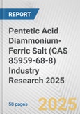 Pentetic Acid Diammonium-Ferric Salt (CAS 85959-68-8) Industry Research 2025: Global and Regional Market Trends 2019-2024 and Forecast to 2029- Product Image