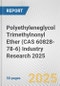 Polyethyleneglycol Trimethylnonyl Ether (CAS 60828-78-6) Industry Research 2025: Global and Regional Market Trends 2019-2024 and Forecast to 2029 - Product Thumbnail Image