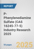 P-Phenylenediamine Sulfate (CAS 16245-77-5) Industry Research 2025: Global and Regional Market Trends 2019-2024 and Forecast to 2029- Product Image