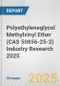 Polyethyleneglycol Methylvinyl Ether (CAS 50856-25-2) Industry Research 2025: Global and Regional Market Trends 2019-2024 and Forecast to 2029 - Product Thumbnail Image