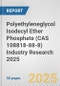 Polyethyleneglycol Isodecyl Ether Phosphate (CAS 108818-88-8) Industry Research 2025: Global and Regional Market Trends 2019-2024 and Forecast to 2029 - Product Thumbnail Image
