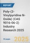 Poly-(2-Vinylpyridine N-Oxide) (CAS 9016-06-2) Industry Research 2025: Global and Regional Market Trends 2019-2024 and Forecast to 2029 - Product Image