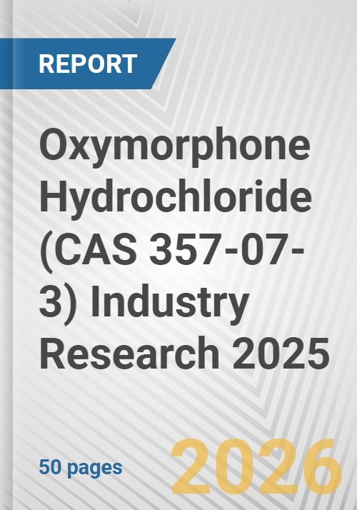 Oxymorphone Hydrochloride (CAS 357-07-3) Industry Research 2025: Global ...