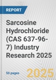 Sarcosine Hydrochloride (CAS 637-96-7) Industry Research 2025: Global and Regional Market Trends 2019-2024 and Forecast to 2029- Product Image