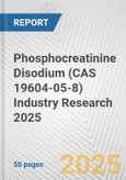 Phosphocreatinine Disodium (CAS 19604-05-8) Industry Research 2025: Global and Regional Market Trends 2019-2024 and Forecast to 2029- Product Image