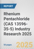 Rhenium Pentachloride (CAS 13596-35-5) Industry Research 2025: Global and Regional Market Trends 2019-2024 and Forecast to 2029- Product Image